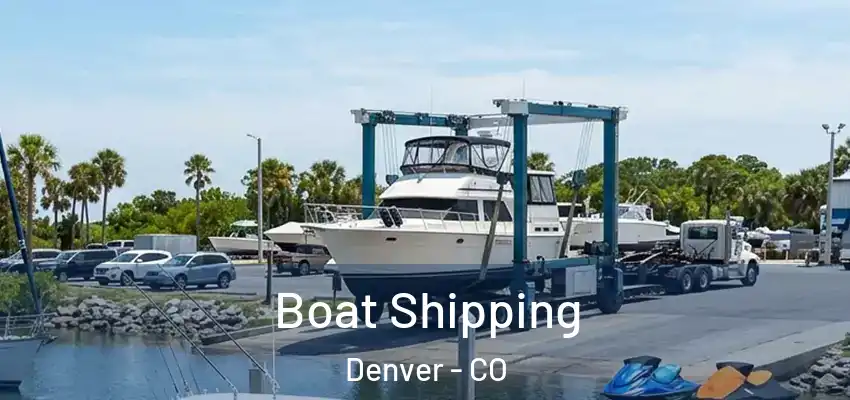 Boat Shipping Denver - CO